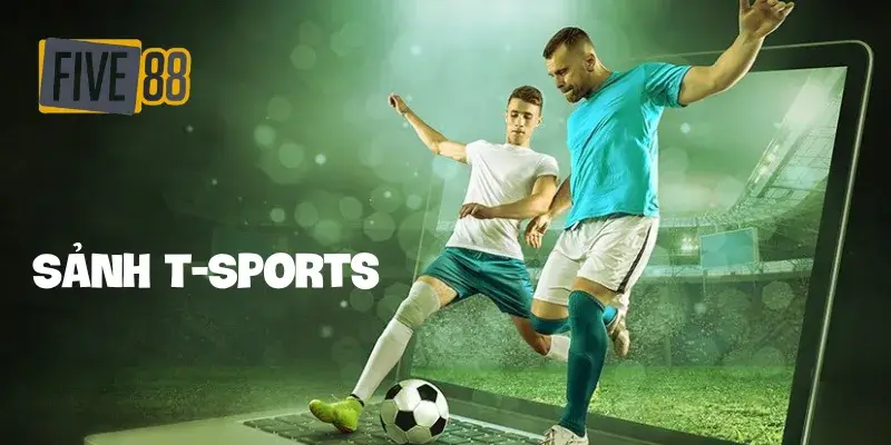 Thể thao Five88 - Sảnh T-Sports